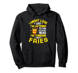 But In My Head I'm Thinking About Fries French Fry Lover Pullover Hoodie