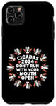 iPhone 11 Pro Max Cicadas 2024 Don't Run With Your Mouth Open Brood XIII Funny Case
