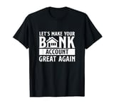 Funny Make Your Bank Account Great Again For Mortgage Lender T-Shirt