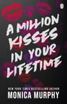 Monica Murphy - A Million Kisses In Your Lifetime The steamy and utterly addictive TikTok sensation Bok