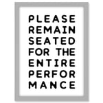 Funny Toilet Wall Art Please Remain Seated Entire Performance Bathroom Sign Decor Artwork Framed A3 Wall Art Print