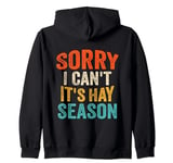 Sorry I Can't It's Hay Season Funny Hay Season Zip Hoodie