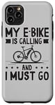 Coque pour iPhone 11 Pro Max My E-Bike Is Calling And I Must Go Inscription pour