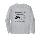 I Won My Doctor's Stethoscope In A Card Game Nurse Meme Long Sleeve T-Shirt