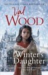 Val Wood - Winter's Daughter An unputdownable historical novel of triumph over adversity from the Sunday Time Bok