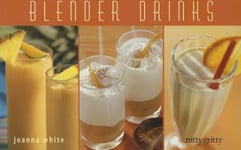 Taylor Trade Publishing White, Joanna Blender Drinks: From Smoothies and Protein Shakes to Adult Beverages (Nitty Gritty Cookbooks)