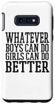 Coque pour Galaxy S10e Whatever Boys Can Do Girls Can Do Better - Drôle