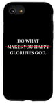Coque pour iPhone SE (2020) / 7 / 8 Do What Makes You Happy – Glorifies GOD Faith Inspiration