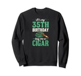 It's My 35th Birthday Buy Me A Cigar Themed Birthday Party Sweatshirt