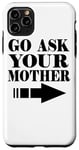 Coque pour iPhone 11 Pro Max Go Ask Your Mother - Drôle