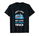 Ice Cream Truck Driver Just A Boy Who Loves Ice Cream Truck T-Shirt