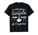 Je Suis Un Mec Très Simple I Love Rugby Et L'Apéro Gift T-Shirt