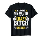 Warning My Bestie Is A Crazy T-Shirt