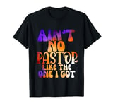 Ain't No Church Like The One I Got Church Christian T-Shirt