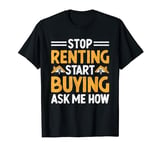 Stop Renting Start Buying Ask Me How Realtor House Broker T-Shirt