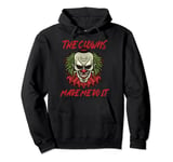 The Clowns Made Me Do It Scary Evil Circus Clown Halloween Pullover Hoodie