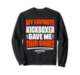 My Favorite Kickboxer Gave Me This Sweatshirt