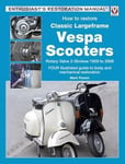 Mark Paxton - How to Restore Classic Largeframe Vespa Scooters Bok