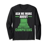 ask me more about computers computer Long Sleeve T-Shirt