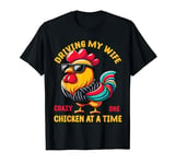 Driving my wife crazy one chicken at a time Funny Chickens T-Shirt