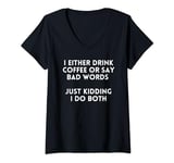 Womens I Either Drink Coffee Or Say Bad Words Just Kidding I Do 2 V-Neck T-Shirt