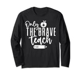 Only The Brave Teach Funny Graphic Tees For Women Men Long Sleeve T-Shirt