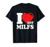 Mens I Love MILFs - I Love Hot MILFs Funny MILF Hunter T-Shirt