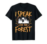 I SPEAK FOR THE FOREST, not only on earth day T-Shirt