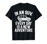 In an SUV every Day is a new Adventure Big Car T-Shirt