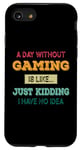 Coque pour iPhone SE (2020) / 7 / 8 Une journée sans jeux vidéo est comme une blague pour un joueur de jeu