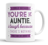 I Smile Because You're My Auntie I Laugh Because There is Nothing You Can Do About It Mug Sarcasm Sarcastic Funny, Humour, Joke, Leaving Present, Friend Gift Cup Birthday Christmas, Ceramic Mugs