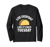 Live everyday like it's Taco Tuesday Cinco De Mayo Long Sleeve T-Shirt