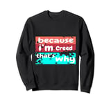 Because I'm Creed That's Why For Mens Funny Aarav Gift Sweatshirt