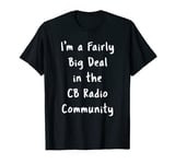 CB Radio Big Deal Sarcastic Funny Saying Hobby Office Gift T-Shirt