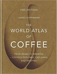 The World Atlas Of Coffee From Beans To Brewing Coffees Explored Explained And