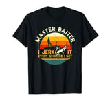 Master Baiter I’m Always Jerking My Rod For A Fishing Lovers T-Shirt