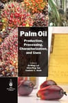 Academic Press Inc Oi-Ming Lai (Edited by) Palm Oil: Production, Processing, Characterization, and Uses
