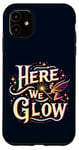 iPhone 11 Here We Glow Magic Fairy Light Fantasy Elf Princess Vibrant Case