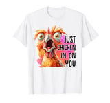 Just Chicken In On You Funny Weird Crazy Chicken Lovers T-Shirt