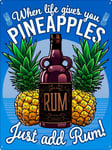 Tin Sign When Life Gives You Pineapples Just Add Rum! 30.5x40.7cm