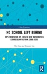 Wei Gao - No School Left Behind Implementation of China's New Mathematics Curriculum Reform (2000-2020) Bok