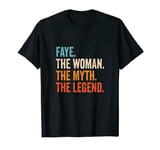 Faye The Woman The Myth The Legend First Name Faye T-Shirt
