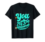 Space Valentines Day You Are My Universe T-Shirt