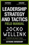 Leadership Strategy and Tactics - Learn to Lead Like a Navy SEAL, from the Bestselling Author of 'Extreme Ownership' and 'The Dichotomy of Leadership'