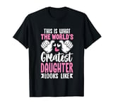 This Is What World’s Greatest Daughter Looks Like T-Shirt