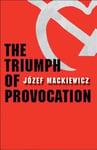 Yale University Press Nina Karsov (Edited by) Mackiewicz, J: The Triumph of Provocation