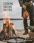 Eva Helb?k Tram - Cooking Greens on Fire Vegetarian Recipes for the Dutch Oven and Grill Bok