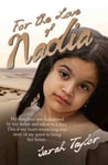 Blake Publishing Sarah Taylor For the Love of Nadia: My Daughter Was Kidnapped by Her Father and Taken to Libya. This is Heart-wrenching True Story Quest Bring Home.