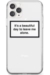 It's a beautiful day to leave me alone Slim Phone Case for iPhone 11 Pro Max TPU Protective Light Strong Cover with Warning Label Minimal Design