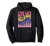 Live Life Like Book Florida World Ban Funny Quote Book Lover Pullover Hoodie